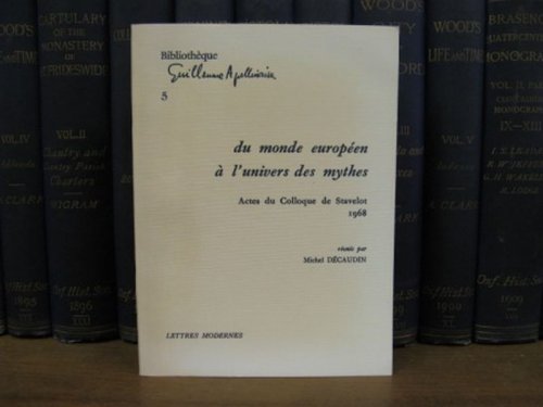 Du Monde Europeen a l'univers des Mythes: Actes Du Colloque De Stavelot (1968) (Bibliotheque Guillaume Apollinaire; No. 5)