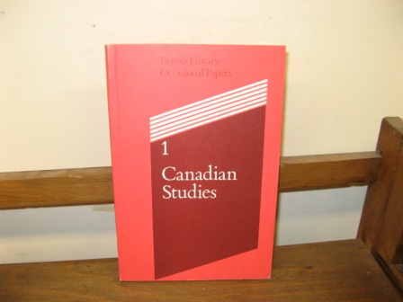 Canadian Studies: Papers Presented at a Colloquium at the British Library 17-19 August 1983 (British Library Occasional Papers; 1)