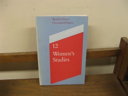 Women Studies: Papers Presented at a Colloquium at The British Library 4 April 1989 (British Library Occasional Papers; 12)