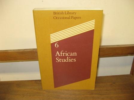African Studies: Papers Presented at a Colloquium at The British Library 7-9 January 1985 (British Library Occasional Papers; 6)