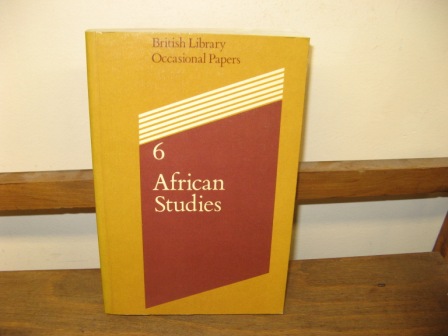 African Studies: Papers Presented at a Colloquium at The British Library 7-9 January 1985 (British Library Occasional Papers; 6)