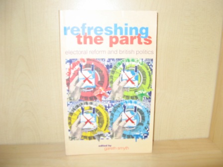 Image for Refreshing the Parts: Electoral Reform and British Politics Refreshing the Parts: Electoral Reform and British Politics