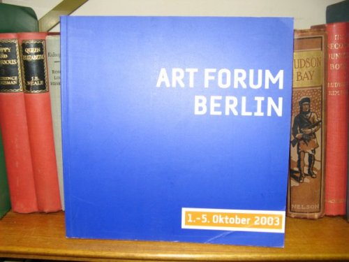 Art Forum Berlin 2003: Die internationale Messe fur Gegenwartskunst: Katalog/The Internatioanl Fair for Contemporary Art: Catalogue