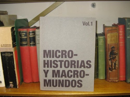 Microhistorias Y Macromundos, Volume 1