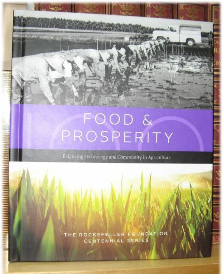 Food & Prosperity: Balancing Technology and Community in Agriculture (The Rockefeller Foundation Centennial Series)