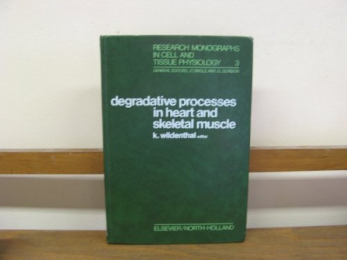 Degradative Processes in Heart and Skeletal Muscle (Research monographs in cell and tissue physiology; Volume 3)