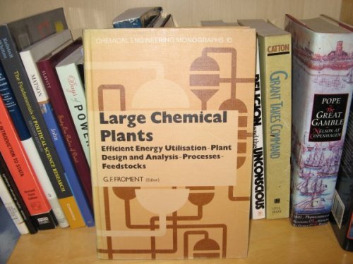 Large Chemical Plants: Efficient Energy Utilization, Plant Design and Analysis, Processes, Feedstocks - Symposium Proceedings (Chemical Engineering Monographs: Volume 10)