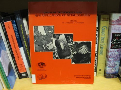 Unusual Techniques and New Applications of Metallography, Volume I