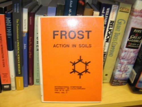 Frost: Action in Soils, Volume 2; International Symposium University of Lulea, Sweden February 16-18 1977;