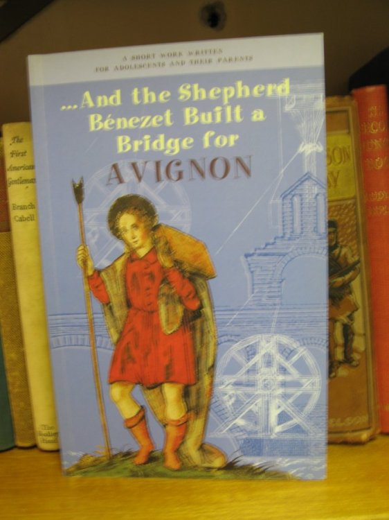 And the Shepherd Benezet Built a Bridge for Avignon