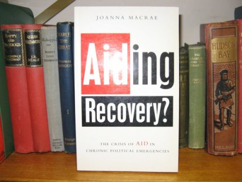 Aiding Recovery: The Crisis of Aid in Chronic Political Emergencies