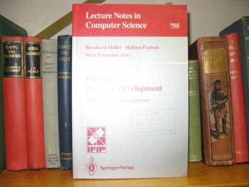 Lecture Notes in Computer Science 755: Formal Program Development: IFIP TC2/WG 2.1 State-of-the-Art Report