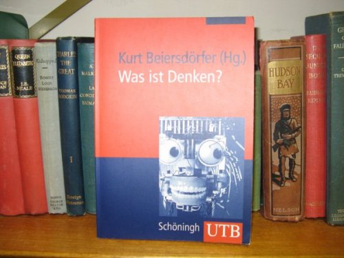 Was ist Denken Gehirn - Computer - Roboter. Gesamttitel: UTB; 2422