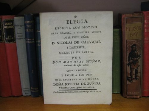 Elegia Escrita Con Motivo de La Infausta, y Sensible Muerte de el Exc. Senor D. Nicolas de Carvajal y Lancaster, Marques de Sarria