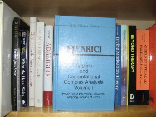 Applied and Computational Complex Analysis, Volume 1: Power Series - Integration - Conformal Mapping - Location of Zeros (Wiley Classics Library)