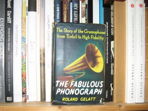 The Fabulous Phonograph: The Story of the Gramophone from Tinfoil to High Fidelity