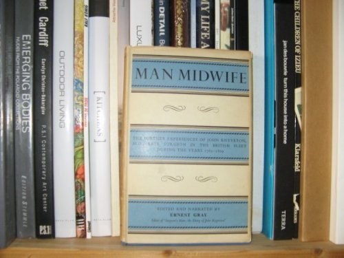 Man Midwife: The Further Experiences of John Knyveton, M.D., Late Surgeon in the British Fleet, During the Years 1763-1809