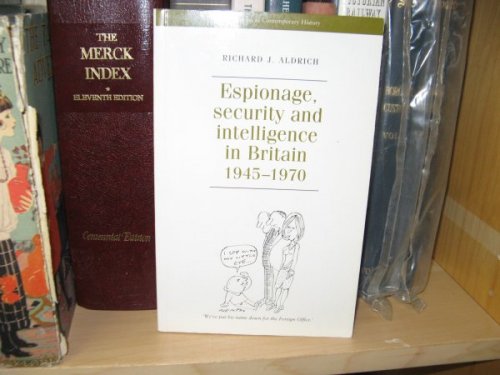Espionage, Security and Intelligence in Britain, 1945 - 1970 (Documents in Contemporary History)
