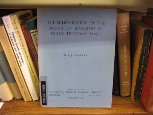 The Schizaeaceae of the South of England in Early Tertiary Times (Bulletin of the British Museum (Natural History), Geology; Vol. 2, No. 7)