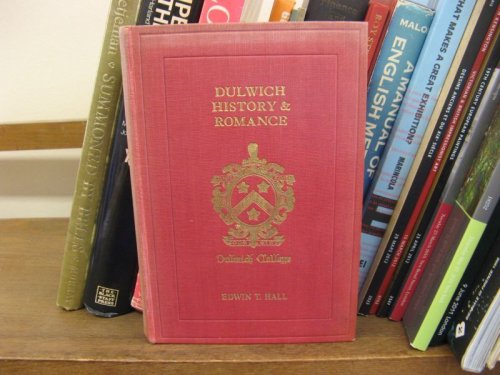 Dulwich: History and Romance 967-1922; The Manor, College, Schools, Village and Picture Gallery, Edward Alleyn Anf the Elizabethan and Jacobean Theatres