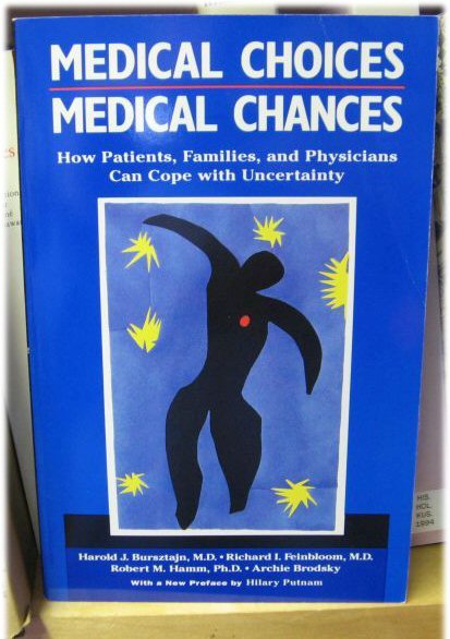 Medical Choices, Medical Chances: How Patients, Families, and Physicians Can Cope with Uncertainty