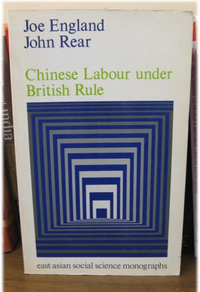 Chinese Labour Under British Rule: A Critical Study of Labour Relations and Law in Hong Kong