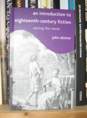 An Introduction to Eighteenth-Century Fiction: Raising the Novel
