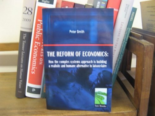 The Reform of Economics: How the Complex Systems Approach is Building a Realistic and Humane Alternative to Laissez-Faire