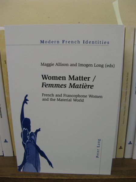 Women Matter/Femmes Matiere: French and Francophone Women and the Material World