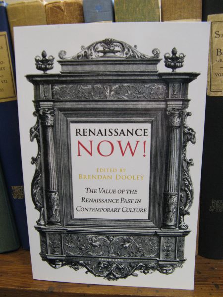 Renaissance Now!: The Value of the Renaissance Past in Contemporary Culture