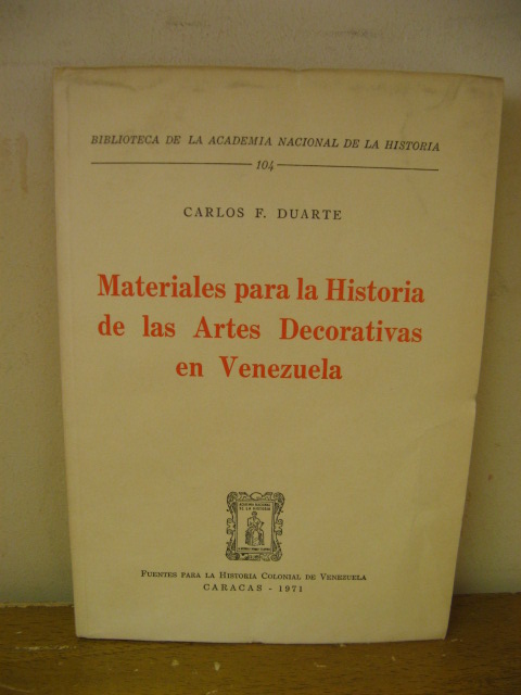 Biblioteca de la Academia Nacional de la Historia: 104: Materiales para la Historia de las Artes Decorativas en Venezuela