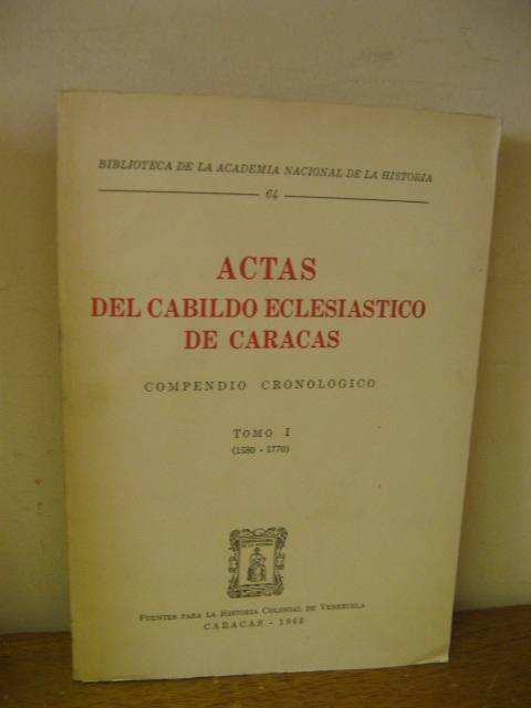 Biblioteca de la Academia Nacional de la Historia: 64: Actas del Cabildo Eclesiastico de Caracas: Tomo I (1580-1770)
