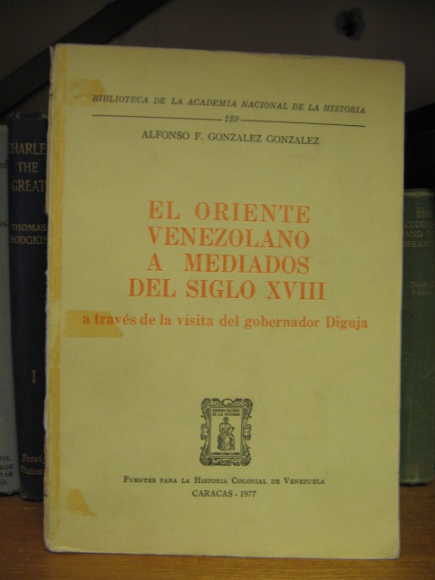 Biblioteca de la Academia Nacional de la Historia: 129: El Oriente Venezolano a Mediados del Siglo XVIII: A Traves de la Visita del Gobernador Diguja