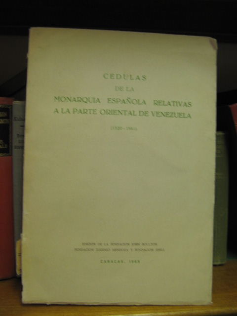 Cedulas de la Monarquia Espanola Relativas a la Parte Oriental de Venezuela