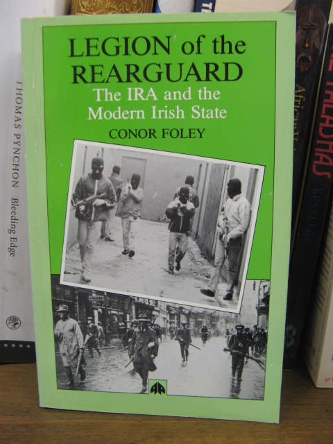 Legion of the Rearguard: The IRA and the Modern Irish State