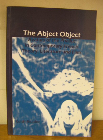 The Abject Object: Avatars of the Phallus in Contemporary French Theory, Literature and Film