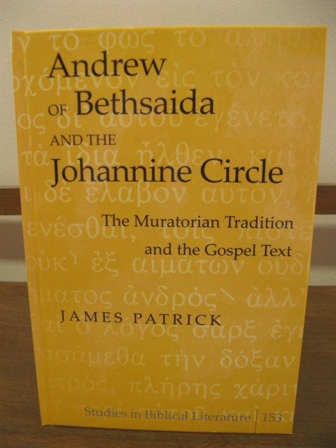 Andrew of Bethsaida and the Johannine Circle: The Muratorian Tradition and the Gospel Text (Studies in Biblical Literature 153)