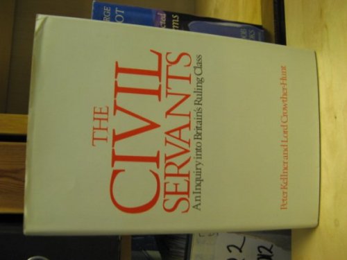 The Civil Servants: An Inquiry into Britain's Ruling Class
