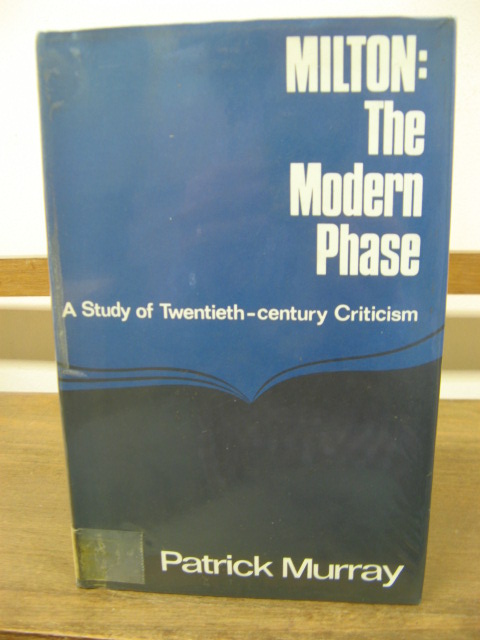 Milton: The Modern Phase: A Study of Twentieth-Century Criticism
