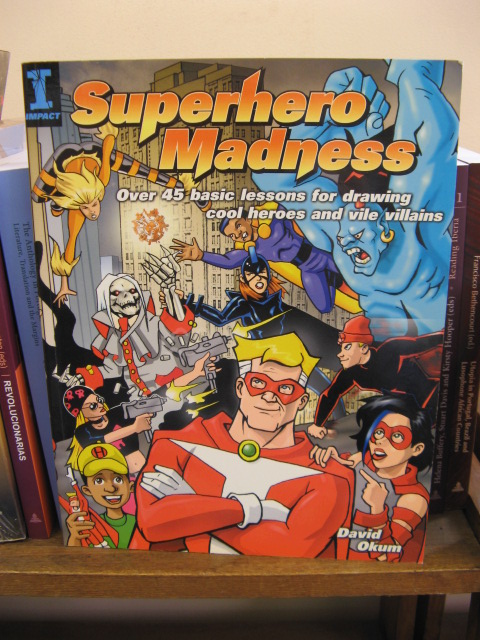 Superhero Madness: Over 45 Basic Lessons for Drawing Cool Heroes and Vile Villains