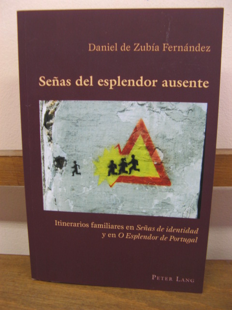 Senas del Esplendor Ausente: Itinerarios Familiares En Senas de Identidad y En O Esplendor de Portugal (Hispanic Studies: Culture and Ideas 57)