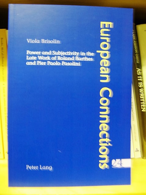 Power and Subjectivity in the Late Work of Roland Barthes and Pier Paolo Pasolini (European Connections)