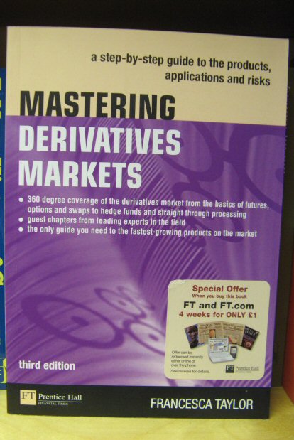 Mastering Derivatives Markets: A Step-By-Step Guide to the Products, Applications and Risks
