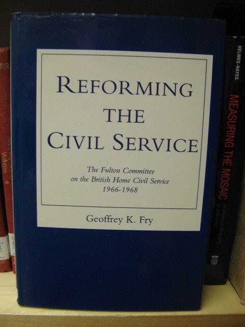Reforming the Civil Service: The Fulton Committe on the British Home Civil Service of 1966 - 1968