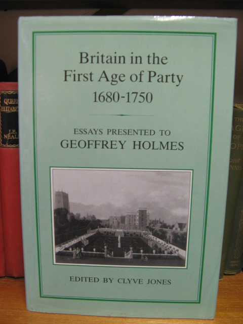 Britain in the First Age of Party, 1680-1750: Essays Presented to Geoffrey Holmes