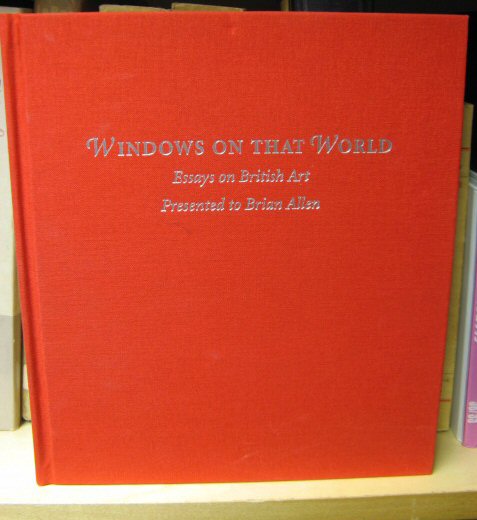 Windows on That World - Essays on British Art Presented to Brian Allen