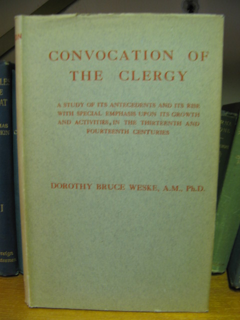 Convocation of the Clergy: A Study of Its Antecedents and Its Rise With Special Emphasis Upon Its Growth and Activities in the Thirteenth and Fourteenth Centuries