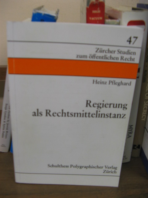 Regierung als Rechtsmittelinstanz (Zurcher Studien zum offentlichen Recht; 47)