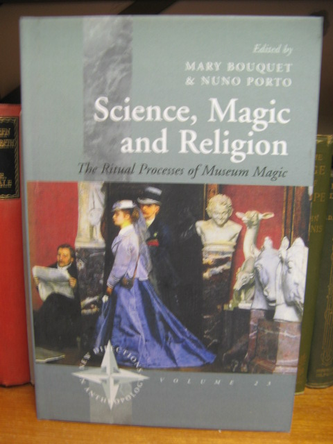 Science, Magic and Religion: The Ritual Process of Museum Magic (New Directions in Anthropology 23)