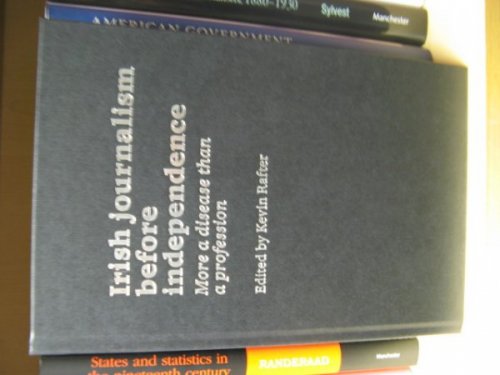 Irish Journalism Before Independence: More a Disease Than a Profession